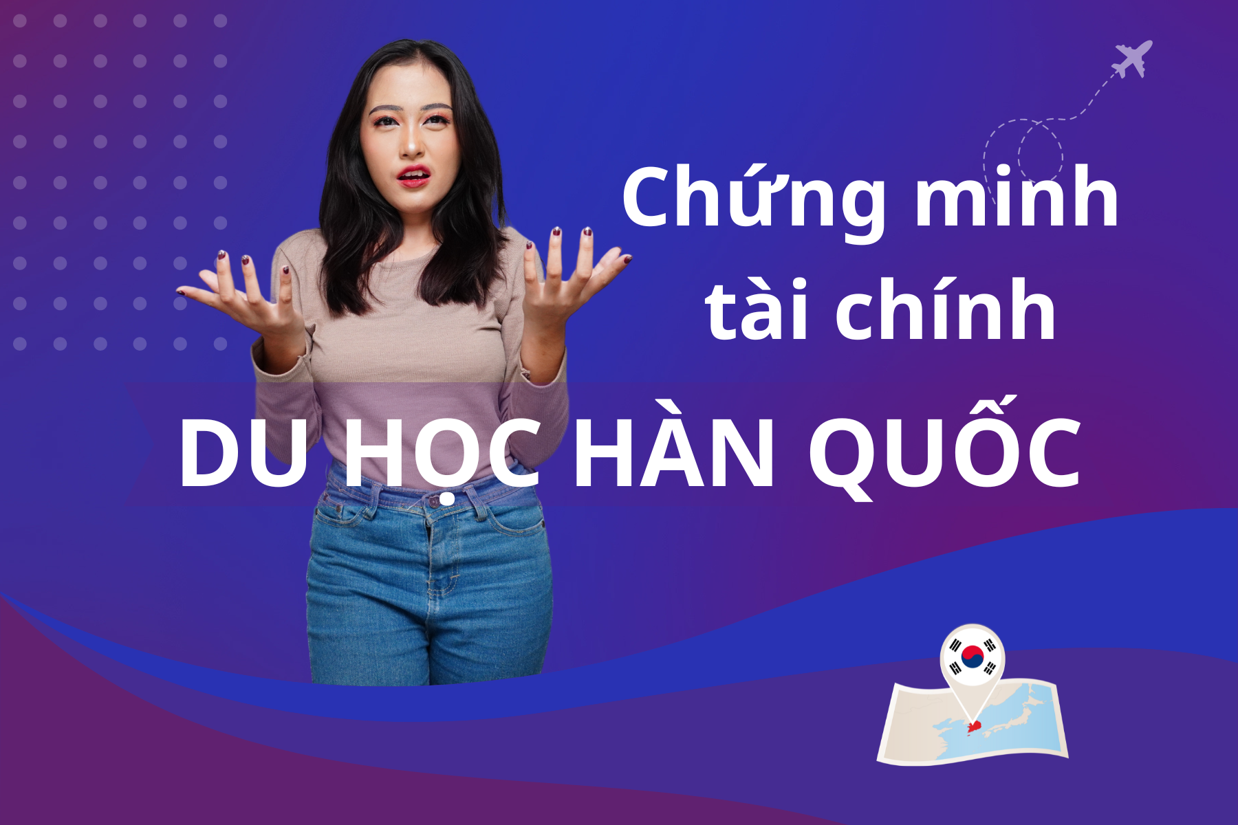 [TỪ A – Z] CHỨNG MINH TÀI CHÍNH DU HỌC HÀN QUỐC MỚI NHẤT